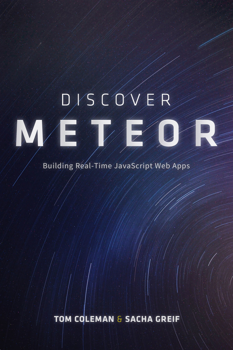 Discover Meteor: Building Real-Time JavaScript Web Apps